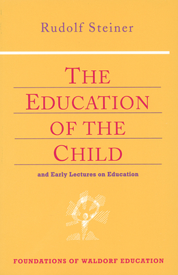 The Education of the Child: And Early Lectures on Education (Cw 293 & 66) (Foundations of Waldorf Education #25) Cover Image