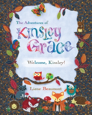 The Adventures of Kinsley Grace - Welcome, Kinsley! By Liene J. Beaumont Cover Image