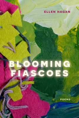 Blooming Fiascoes: Poems By Ellen Hagan Cover Image