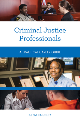 Criminal Justice Professionals: A Practical Career Guide By Kezia Endsley Cover Image