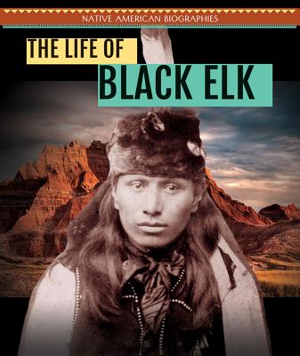The Life of Black Elk (Native American Biographies) Cover Image