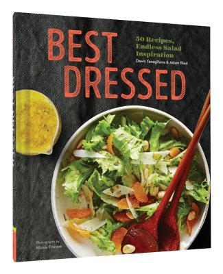 Best Dressed: 50 Recipes, Endless Salad Inspiration By Dawn Yanagihara, Adam Ried, Nicole Franzen (Photographs by) Cover Image