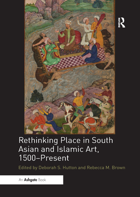 Rethinking Place in South Asian and Islamic Art, 1500-Present Cover Image
