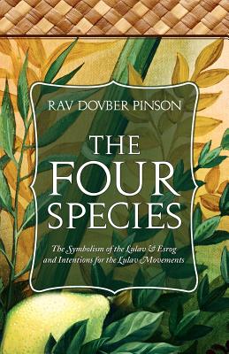 The Four Species: The Symbolism of the Lulav & Esrog and Intentions for the Lulav Movements By DovBer Pinson Cover Image
