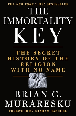 The Immortality Key: The Secret History of the Religion with No Name By Brian C. Muraresku, Graham Hancock (Contributions by), Graham Hancock (Foreword by) Cover Image