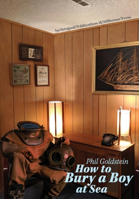 How to Bury a Boy at Sea By Phil Goldstein Cover Image