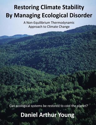 Restoring Climate Stability By Managing Ecological Disorder: A Non-Equilibrium Thermodynamic Approach To Climate Change Cover Image