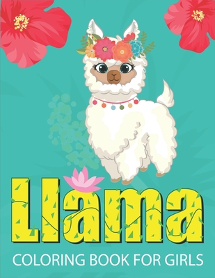 Llama Coloring Book for Girls: Fun with Coloring - A Fantastic Llama Coloring Activity Book, Great Gift For Girls, Toddlers & Preschoolers Cover Image