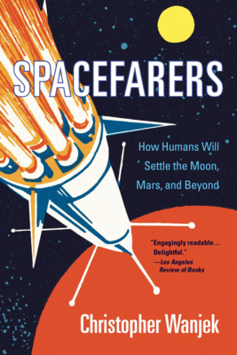 Spacefarers: How Humans Will Settle the Moon, Mars, and Beyond