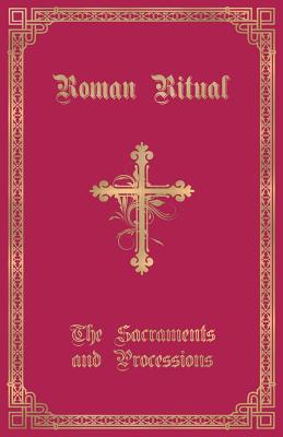 The Roman Ritual: Volume I: Sacraments and Processions Cover Image