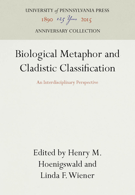 Biological Metaphor and Cladistic Classification (Anniversary Collection) Cover Image