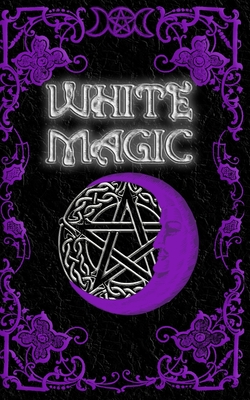 White Magic Spell Book: Wiccan White Magic Spell Book for