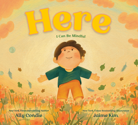 Here: I Can Be Mindful By Ally Condie, Jaime Kim (Illustrator) Cover Image
