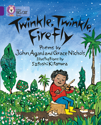Twinkle, Twinkle, Firefly (Collins Big Cat) By John Agard, Grace Nichols, Satoshi Kitamura (Illustrator) Cover Image
