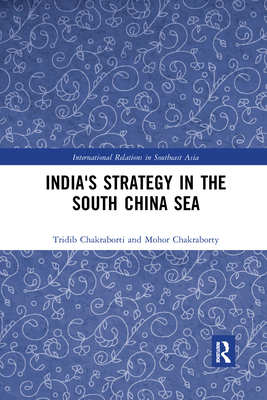 India's Strategy in the South China Sea By Tridib Chakraborti, Mohor Chakraborty, Sudhir T. Devare (Foreword by) Cover Image