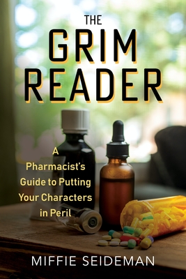 The Grim Reader: A Pharmacist's Guide to Putting Your Characters in Peril Cover Image
