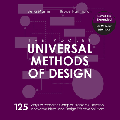 The Pocket Universal Methods of Design, Revised and Expanded: 125 Ways to Research Complex Problems, Develop Innovative Ideas, and Design Effective Solutions (Rockport Universal) By Bruce Hanington, Bella Martin Cover Image