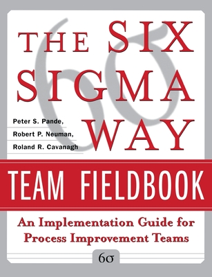 The Six SIGMA Way Team Fieldbook: An Implementation Guide for Process Improvement Teams Cover Image