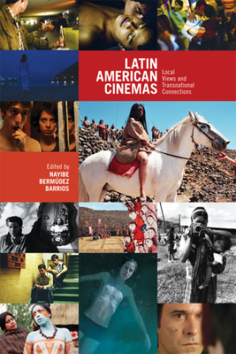 Latin American Cinemas: Local Views and Transnational Connections (Latin American & Caribbean Studies   #9)