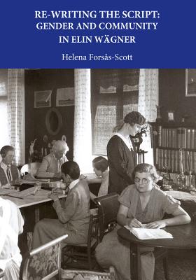 Re-Writing the Script: Gender and Community in Elin Wagner By Helena Forsas-Scott Cover Image