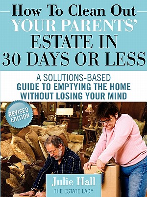How to Clean Out Your Parents' Estate in 30 Days or Less By Julie Hall Cover Image
