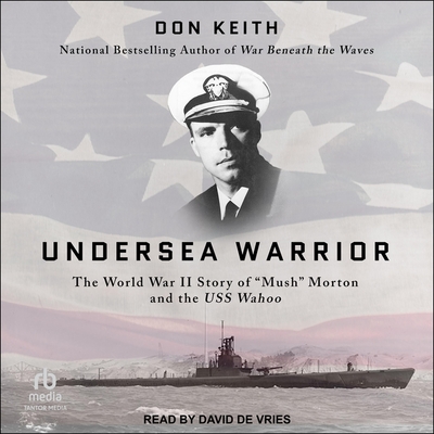 Undersea Warrior: The World War II Story of Mush Morton and the USS Wahoo Cover Image