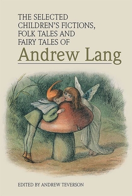 The Selected Children's Fictions, Folk Tales and Fairy Tales of Andrew Lang Cover Image