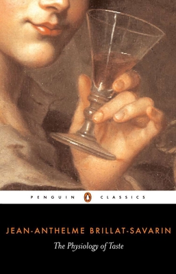 The Physiology of Taste By Jean-Anthelme Brillat-Savarin, Anne Drayton (Translated by), Anne Drayton (Introduction by) Cover Image