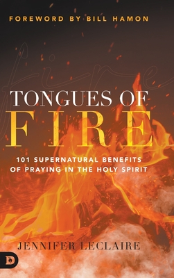 Tongues of Fire: 101 Supernatural Benefits of Praying in the Holy Spirit Cover Image