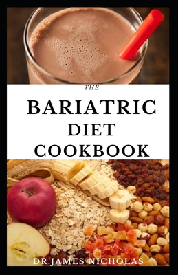 The Bariatric Diet Cookbook: Dietary Guidance and Delicious Recipes For Post And Pre Weight Loss Surgery: Includes Meal Plan and Food List Cover Image