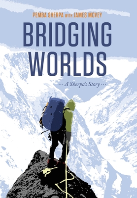 Bridging Worlds: A Sherpa's Story By Pemba Sherpa, James McVey Cover Image