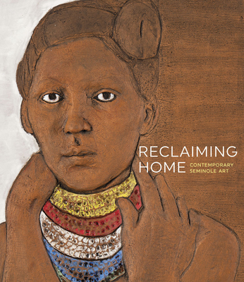 Reclaiming Home: Contemporary Seminole Art By Ola Wiusek Cover Image