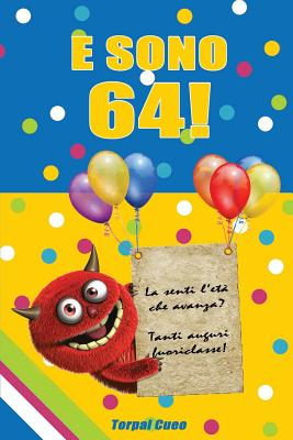 E Sono 64!: Un Libro Come Biglietto Di Auguri Per Il Compleanno. Puoi Scrivere Dediche, Frasi E Utilizzarlo Come Agenda. Idea Rega