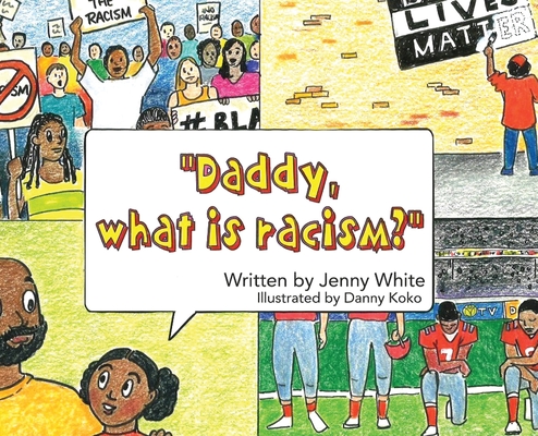Daddy, What is Racism? By Jenny White, Danny Koko (Illustrator) Cover Image