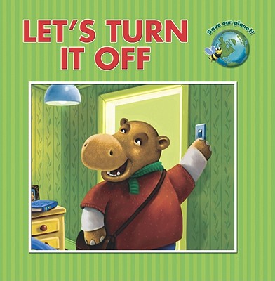 Let's Turn It Off (Save Our Planet!) By Alison Reynolds, Andrew Hopgood (Illustrator) Cover Image