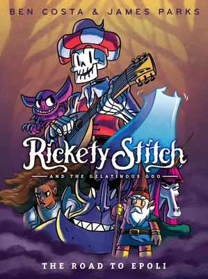 Rickety Stitch and the Gelatinous Goo Book 1: The Road to Epoli By James Parks, Ben Costa Cover Image