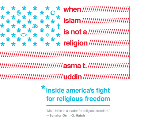 When Islam Is Not a Religion: Inside America's Fight for Religious Freedom Cover Image
