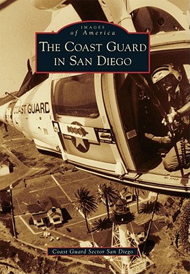 The Coast Guard in San Diego (Images of America (Arcadia Publishing)) By Coast Guard Sector San Diego Cover Image