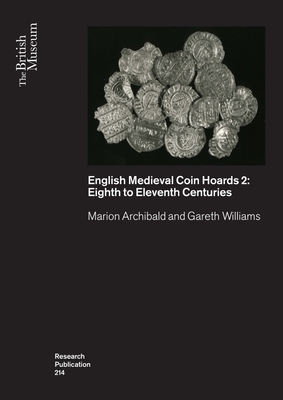 English Medieval Coin Hoards: Volume 2 - Eighth to Eleventh Centuries (British Museum Research Publications)