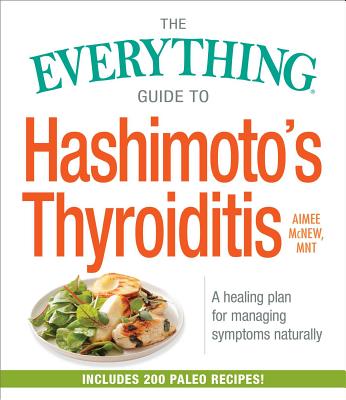 The Everything Guide to Hashimoto's Thyroiditis: A Healing Plan for Managing Symptoms Naturally (Everything®) Cover Image