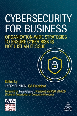 Cybersecurity for Business: Organization-Wide Strategies to Ensure Cyber Risk Is Not Just an It Issue By Larry Clinton (Editor) Cover Image