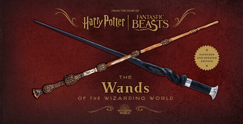 Harry Potter and Fantastic Beasts: The Wands of the Wizarding World: Updated and Expanded Edition Cover Image