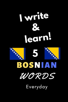 Notebook: I write and learn! 5 Bosnia words everyday, 6" x 9". 130 pages