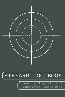 Firearm Log Book: Inventory, Acquisition and Disposition Record Book Cover Image