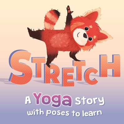Stretch: a Yoga Story with Poses to Learn for Kids By IglooBooks, Kasia Nowowiejska (Illustrator) Cover Image