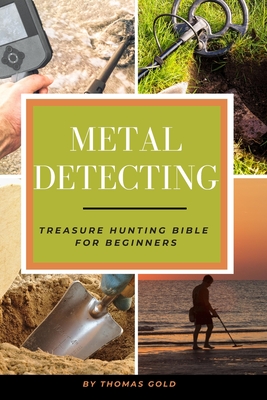 Metal Detecting: Treasure Hunting Bible for Beginners Cover Image