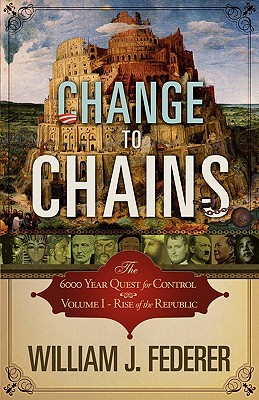 Change to Chains-The 6,000 Year Quest for Control -Volume I-Rise of the Republic Cover Image