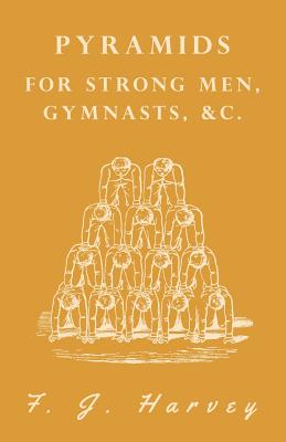 Pyramids - For Strong Men, Gymnasts, &c. By F. J. Harvey Cover Image