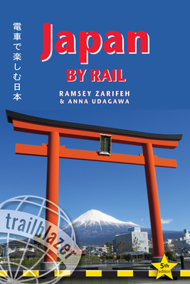 Japan by Rail: Includes Rail Route Guide and 30 City Guides By Ramsey Zarifeh, Anna Udagawa Cover Image