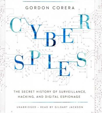 Cyberspies: The Secret History of Surveillance, Hacking, and Digital Espionage Cover Image